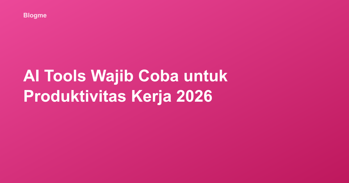 AI Tools Wajib Coba untuk Produktivitas Kerja 2026